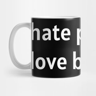 Hate People. Love Bugs. (White Text) Mug